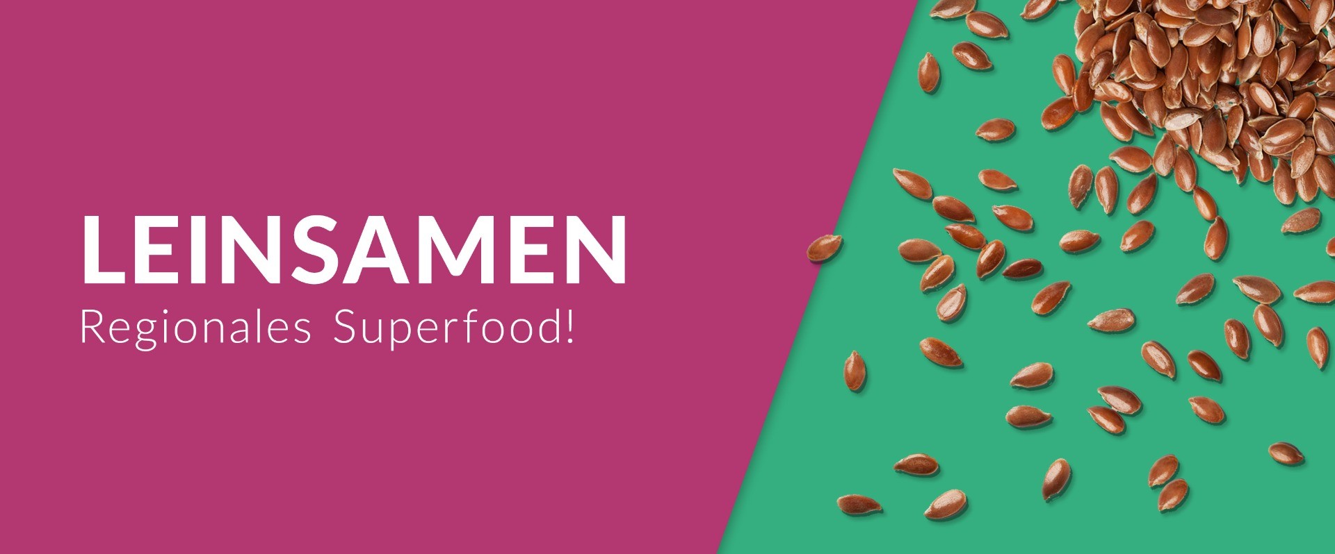 Leinsamen - Regionales Superfood!