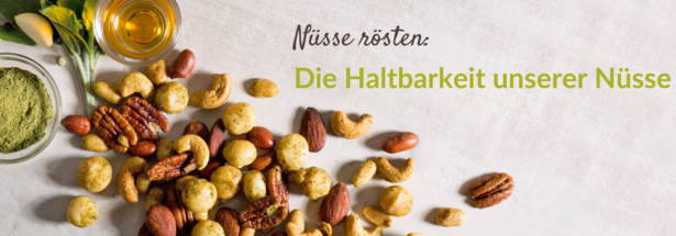 Nüsse rösten: Die Haltbarkeit unserer Nüsse